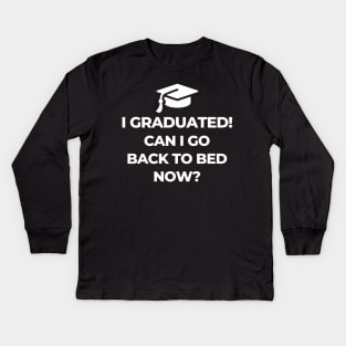 I Graduated Can I Go Back To Bed Now Kids Long Sleeve T-Shirt